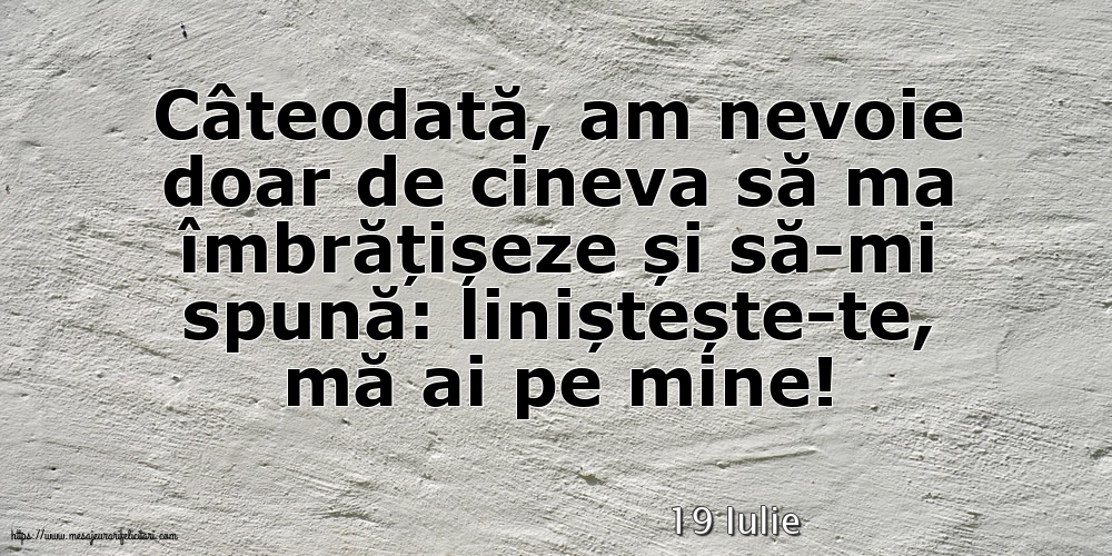 Felicitari de 19 Iulie - 19 Iulie - Liniștește-te, mă ai pe mine!