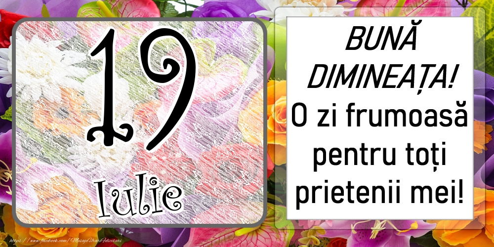 Felicitari de 19 Iulie - 19 Iulie - BUNĂ DIMINEAȚA! O zi frumoasă pentru toți prietenii mei!