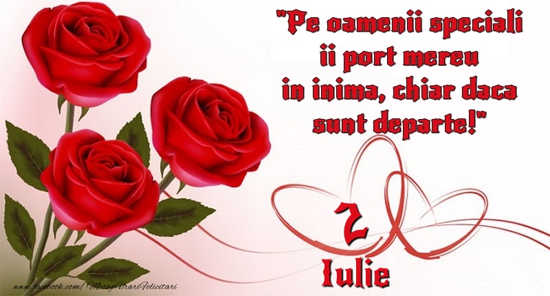 Pe oamenii speciali ii port mereu in inima, chiar daca sunt departe! 2Iulie