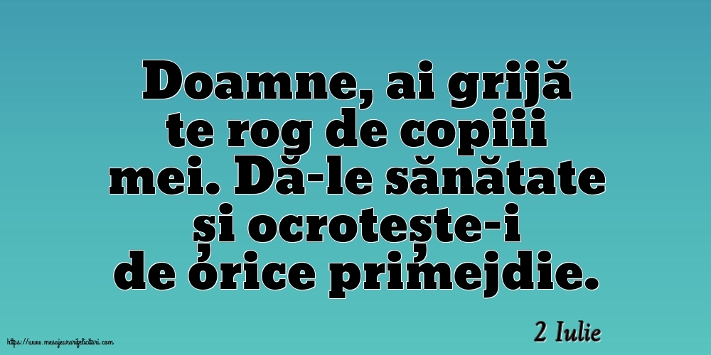 Felicitari de 2 Iulie - 2 Iulie - Doamne, ai grijă te rog de copiii mei