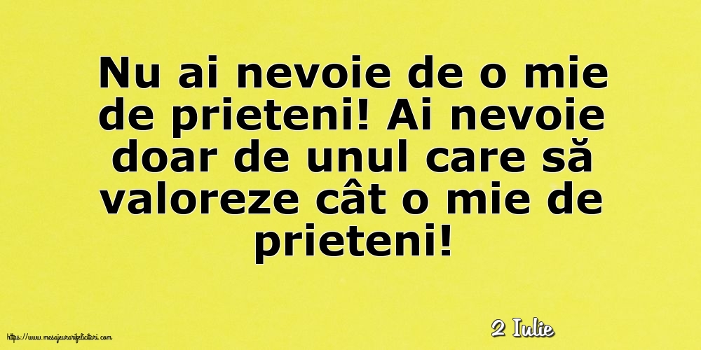 Felicitari de 2 Iulie - 2 Iulie - Nu ai nevoie de o mie de prieteni!