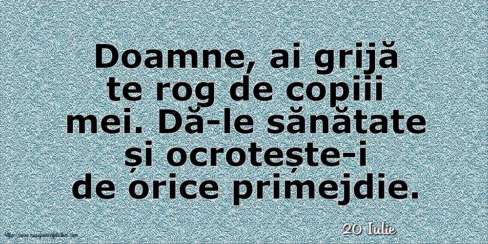Felicitari de 20 Iulie - 20 Iulie - Doamne, ai grijă te rog de copiii mei