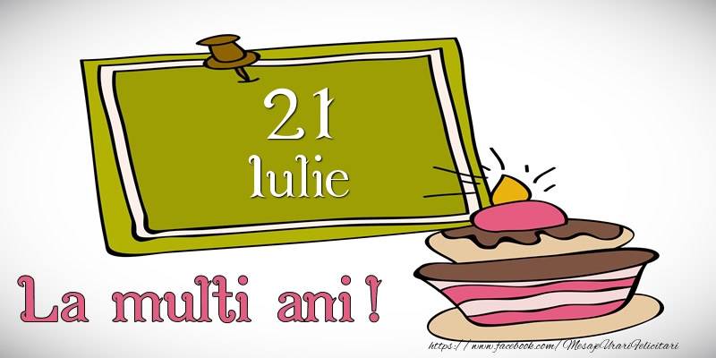 Felicitari de 21 Iulie - Iulie 21 La multi ani!