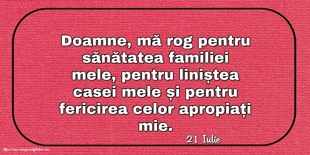 Felicitari de 21 Iulie - 21 Iulie - Rugă pentru familie