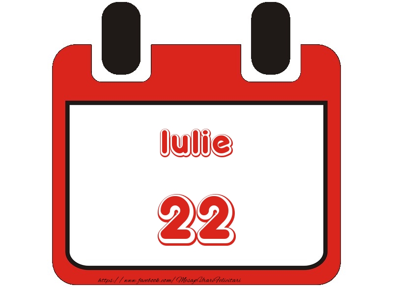 Felicitari de 22 Iulie - Iulie 22 La multi ani!