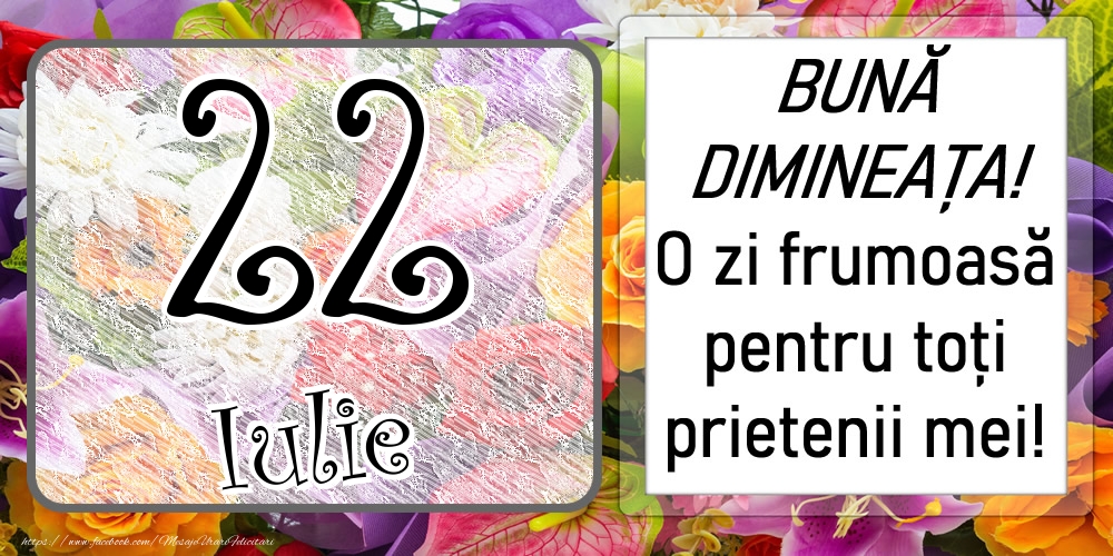 Felicitari de 22 Iulie - 22 Iulie - BUNĂ DIMINEAȚA! O zi frumoasă pentru toți prietenii mei!