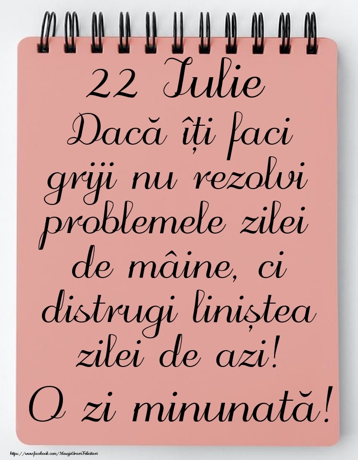 22 Iulie - Mesajul zilei - O zi minunată!