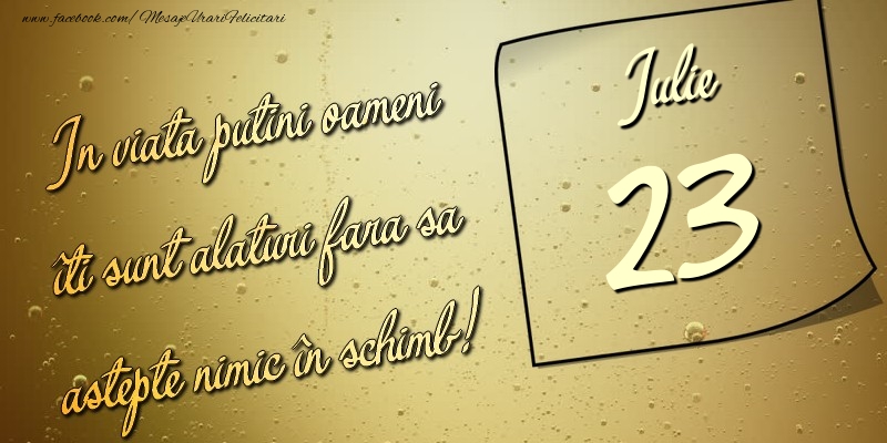 In viata puţini oameni îti sunt alături fara sa astepte nimic în schimb! 23 Iulie