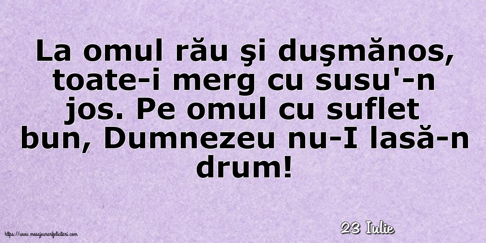 Felicitari de 23 Iulie - 23 Iulie - La omul rău şi duşmănos