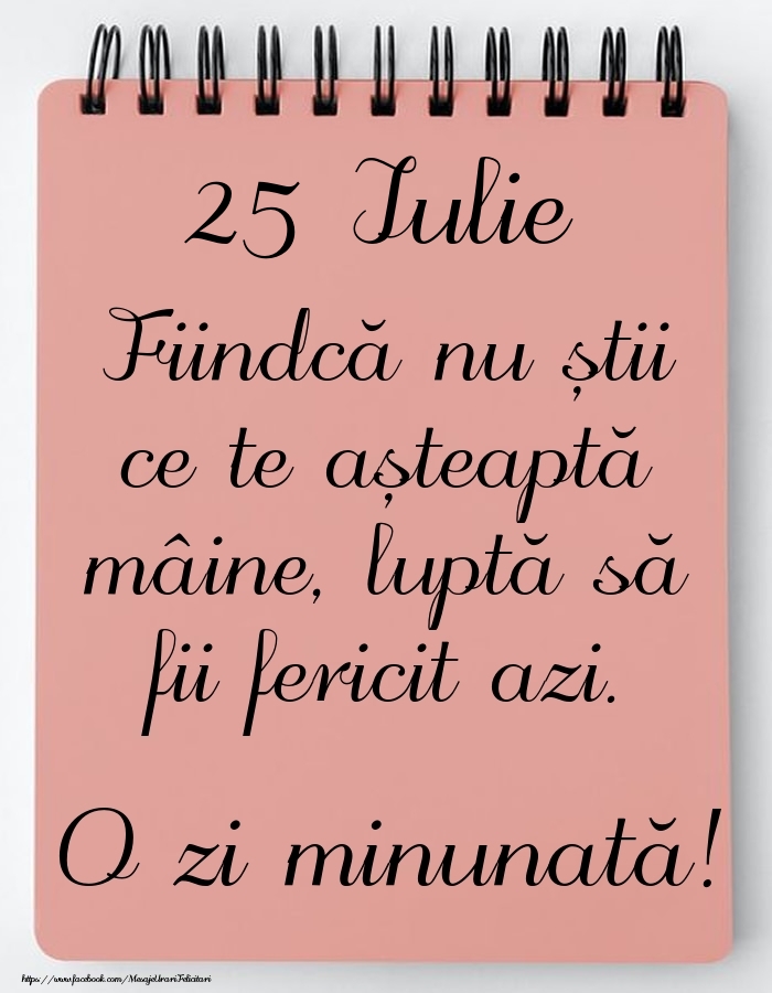 Mesajul zilei -  25 Iulie - O zi minunată!