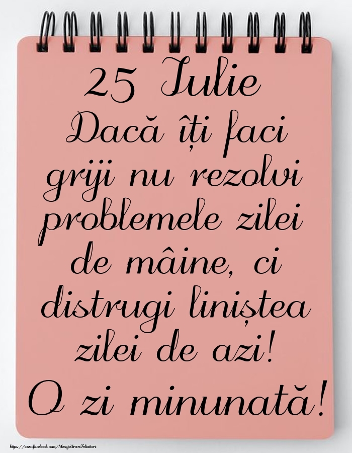 25 Iulie - Mesajul zilei - O zi minunată!