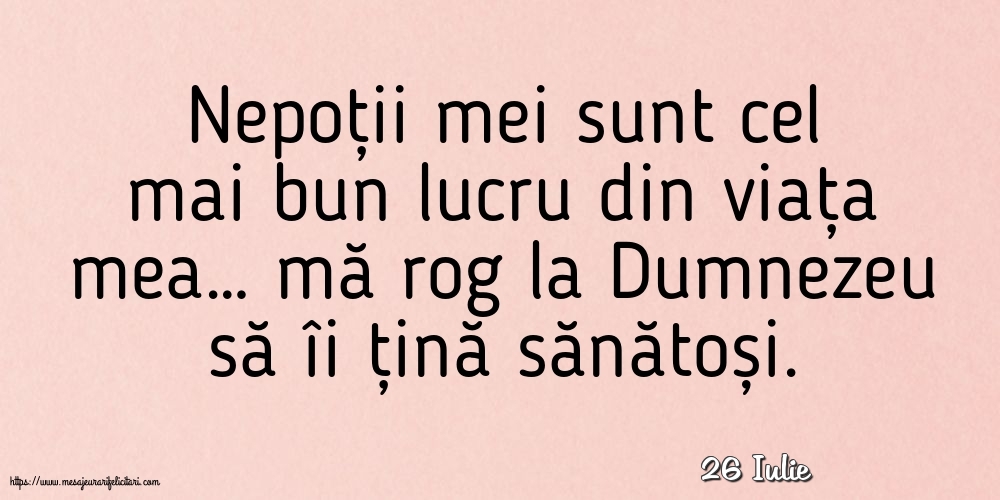 Felicitari de 26 Iulie - 26 Iulie - Nepoții mei sunt cel mai bun lucru din viața mea…