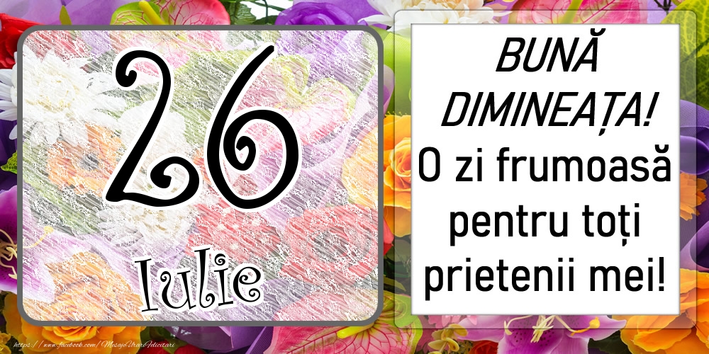 Felicitari de 26 Iulie - 26 Iulie - BUNĂ DIMINEAȚA! O zi frumoasă pentru toți prietenii mei!