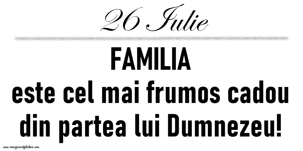 26 Iulie FAMILIA este cel mai frumos cadou din partea lui Dumnezeu!
