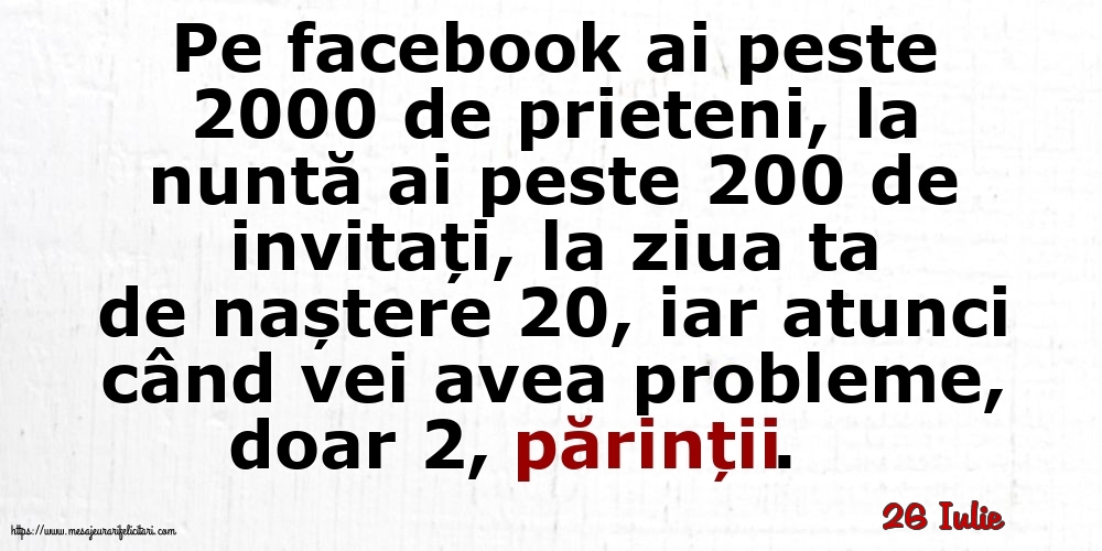 Felicitari de 26 Iulie - 26 Iulie - Pe facebook ai peste 2000 de prieteni, la nuntă ai peste 200 de invitați...