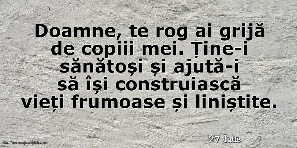 Felicitari de 27 Iulie - 27 Iulie - Doamne, te rog ai grijă de copiii mei.