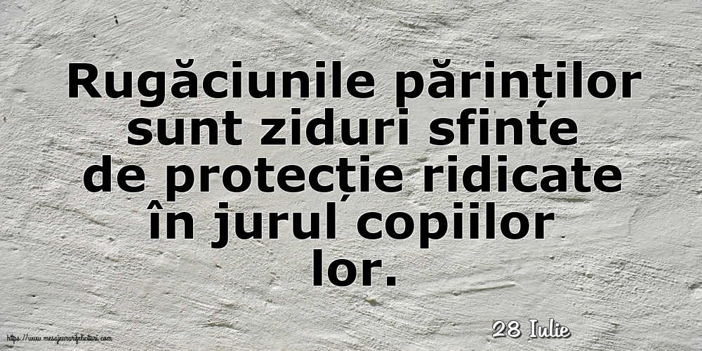 Felicitari de 28 Iulie - 28 Iulie - Rugăciunile părinților sunt ziduri sfinte