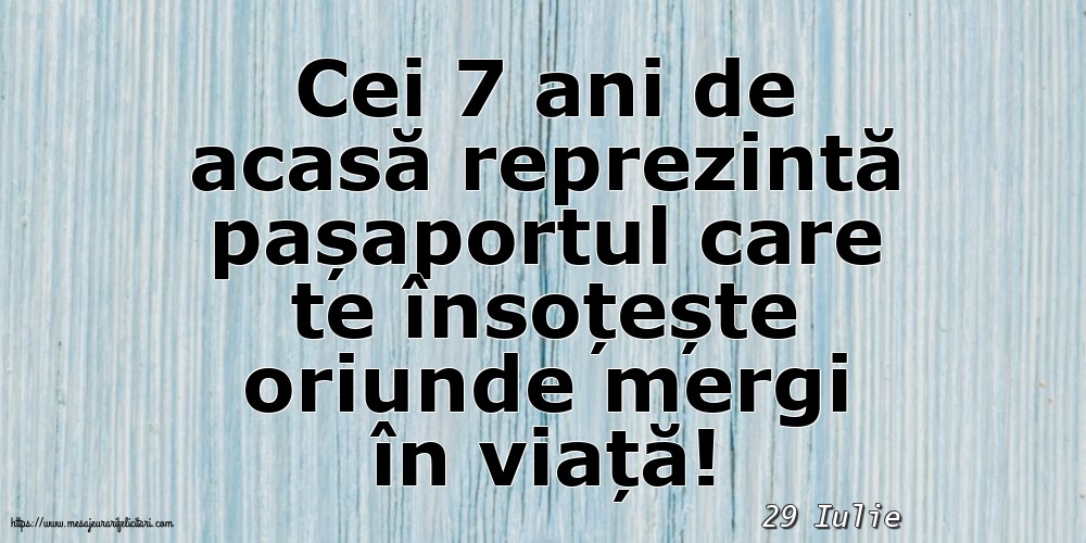 Felicitari de 29 Iulie - 29 Iulie - Cei 7 ani de acasă reprezintă pașaportul