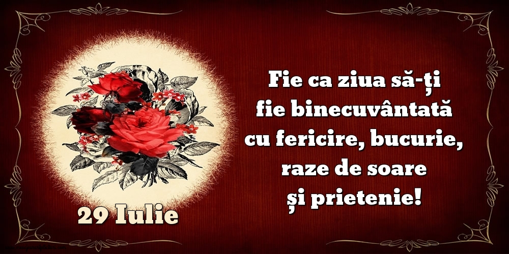 Fie ca ziua să-ți fie binecuvântată cu fericire, bucurie, raze de soare și prietenie!