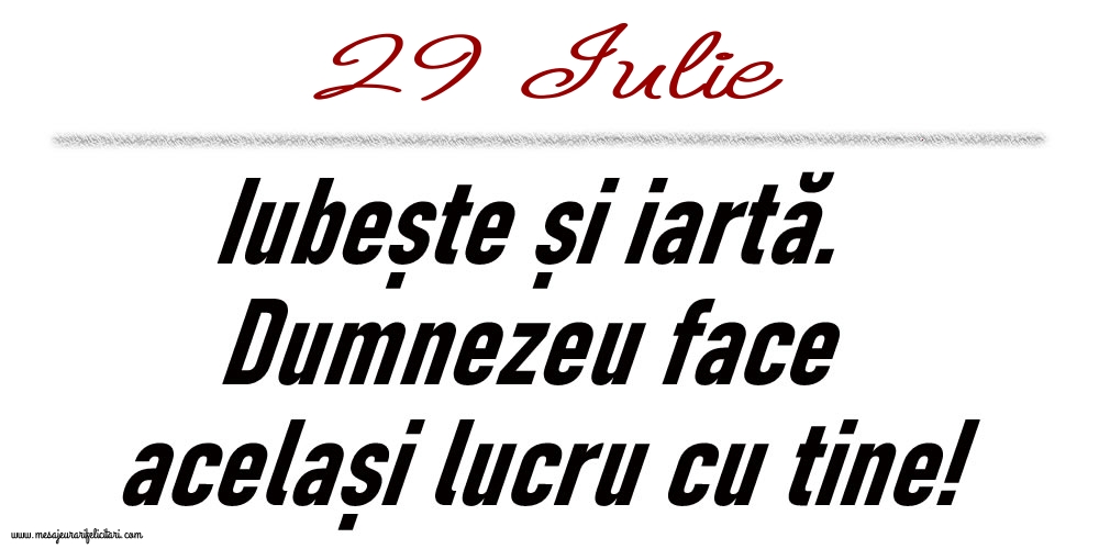 29 Iulie Iubește și iartă...