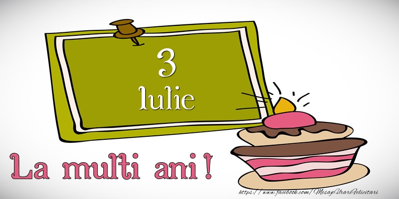 Felicitari de 3 Iulie - Iulie 3 La multi ani!