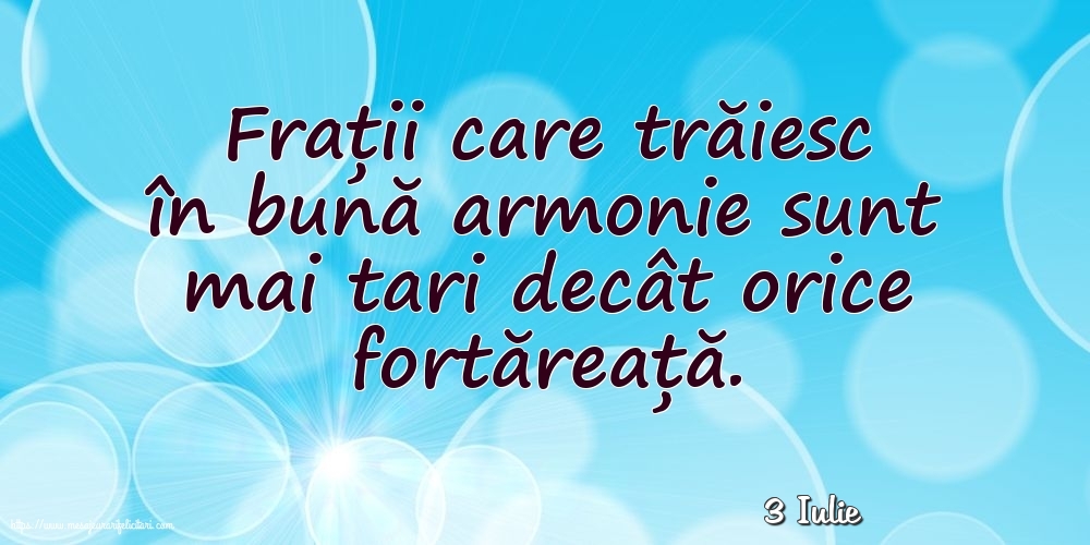 Felicitari de 3 Iulie - 3 Iulie - Frații care trăiesc în bună armonie sunt mai tari decât orice fortăreață