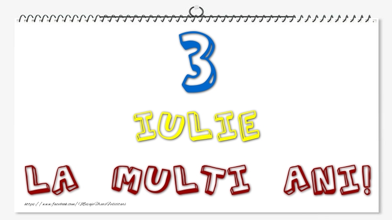 Felicitari de 3 Iulie - 3 Iulie - La multi ani!