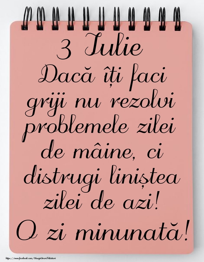 3 Iulie - Mesajul zilei - O zi minunată!