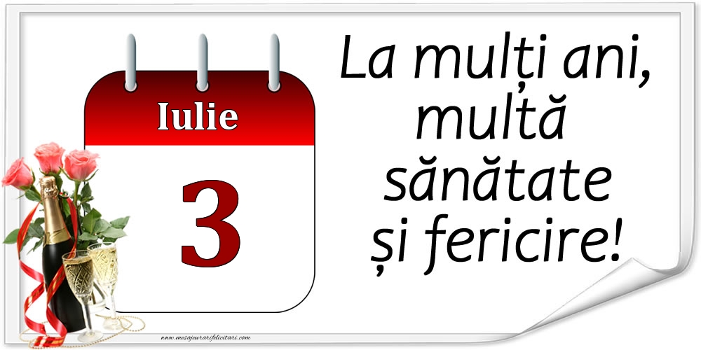 La mulți ani, multă sănătate și fericire! - 3.Iulie