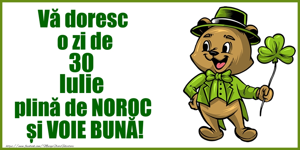 Vă doresc o zi de Iulie 30 plină de noroc și voie bună!
