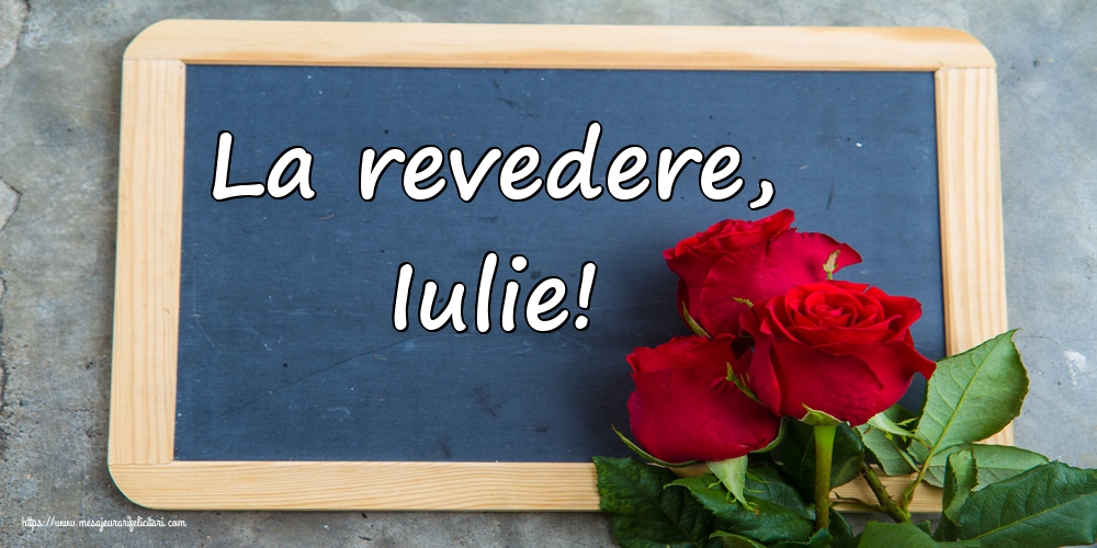 Felicitari de 31 Iulie - La revedere, Iulie!