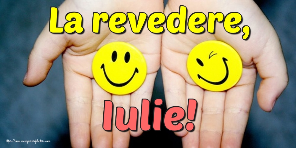 Felicitari de 31 Iulie - La revedere, Iulie!