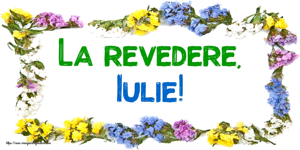 Felicitari de 31 Iulie - La revedere, Iulie!
