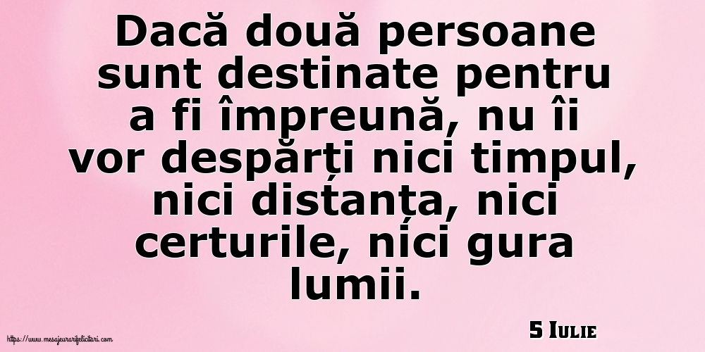 Felicitari de 5 Iulie - 5 Iulie - Dacă două persoane sunt destinate pentru a fi împreună