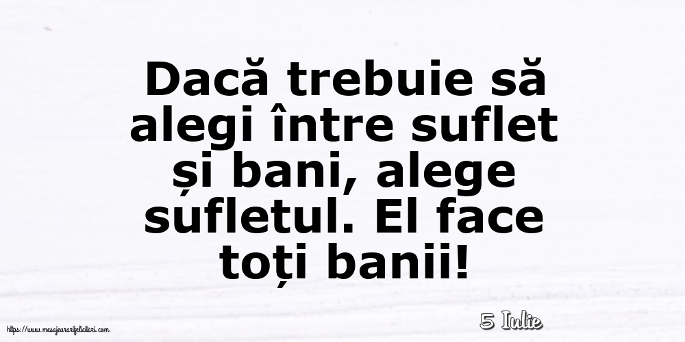 Felicitari de 5 Iulie - 5 Iulie - Dacă trebuie să alegi între suflet și bani