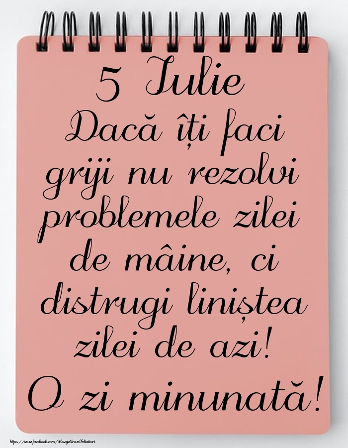 5 Iulie - Mesajul zilei - O zi minunată!