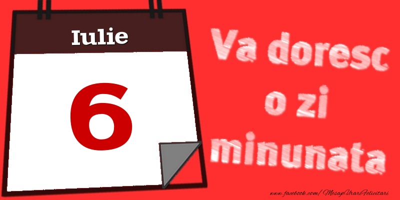 Iulie 6  Va doresc o zi minunata