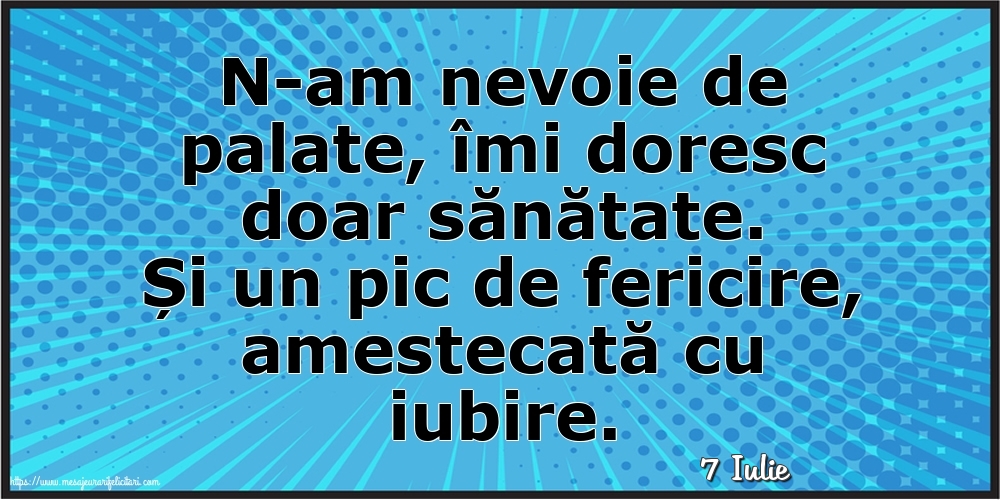 Felicitari de 7 Iulie - 7 Iulie - N-am nevoie de palate