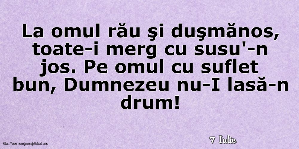 Felicitari de 7 Iulie - 7 Iulie - La omul rău şi duşmănos