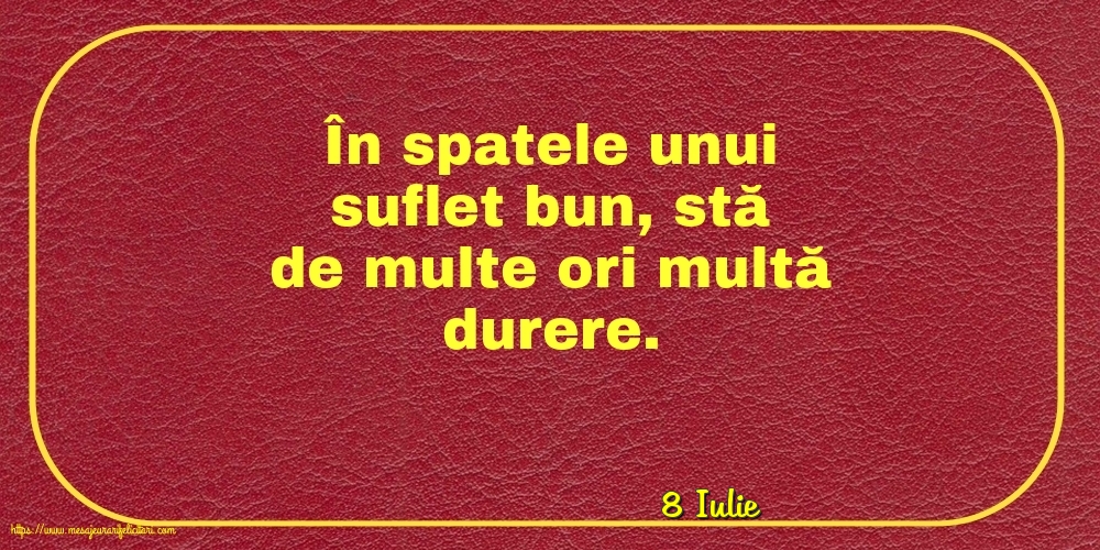 Felicitari de 8 Iulie - 8 Iulie - În spatele unui suflet bun