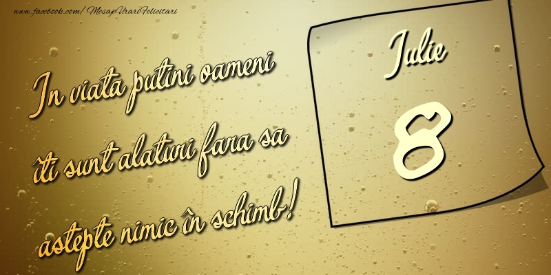 In viata puţini oameni îti sunt alături fara sa astepte nimic în schimb! 8 Iulie