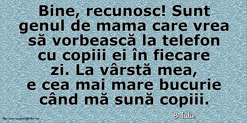 Felicitari de 8 Iulie - 8 Iulie - La vârstă mea