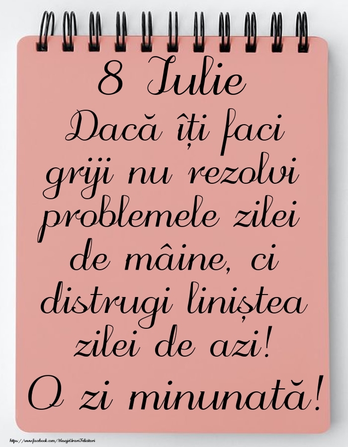 8 Iulie - Mesajul zilei - O zi minunată!
