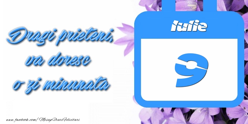 Felicitari de 9 Iulie - Iulie 9 Dragi prieteni, va doresc o zi minunata