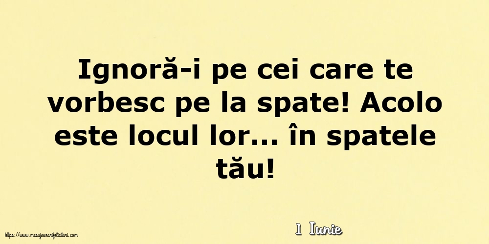Felicitari de 1 Iunie - 1 Iunie - Ignoră-i pe cei care te vorbesc pe la spate!