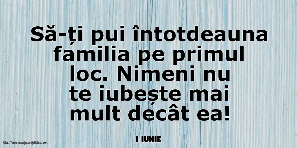 Felicitari de 1 Iunie - 1 Iunie - Să-ți pui întotdeauna familia pe primul loc