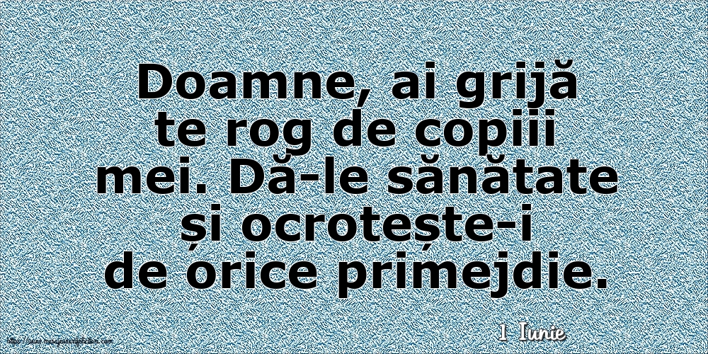 Felicitari de 1 Iunie - 1 Iunie - Doamne, ai grijă te rog de copiii mei