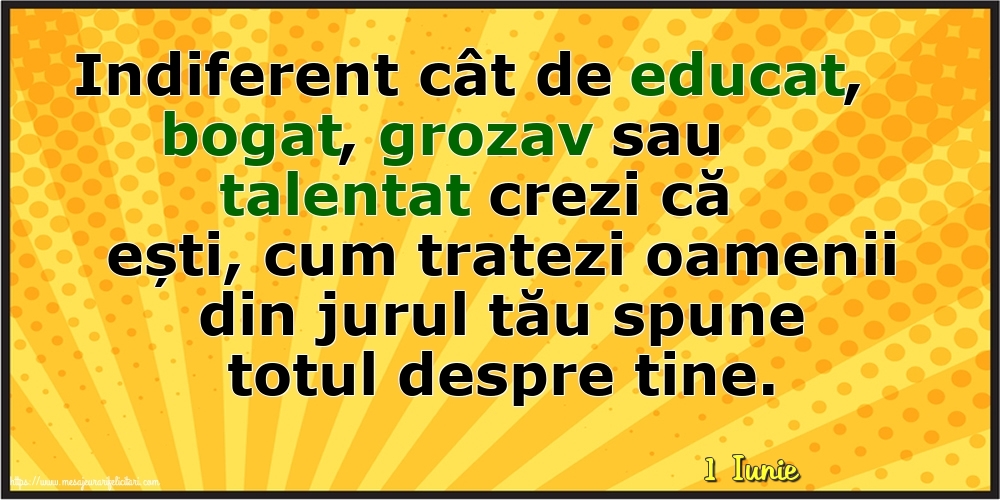 Felicitari de 1 Iunie - 1 Iunie - Cum tratezi oamenii din jurul tău spune totul despre tine!