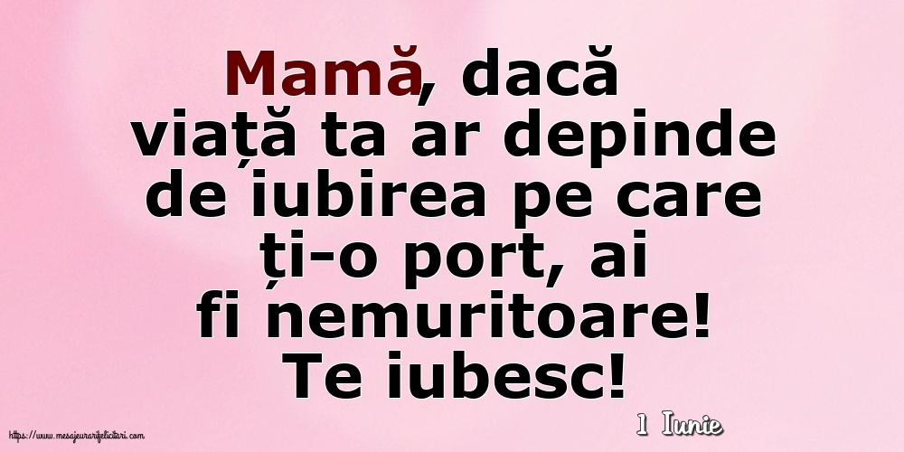 Felicitari de 1 Iunie - 1 Iunie - Te iubesc, Mamă!