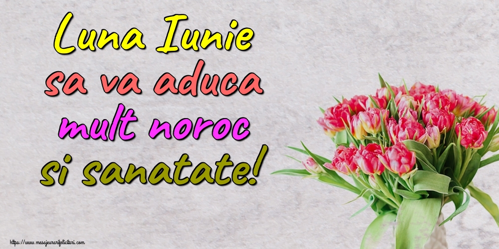 Felicitari de 1 Iunie - Luna Iunie sa va aduca mult noroc si sanatate!